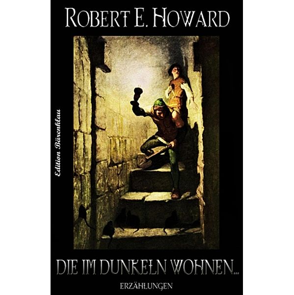 Die im Dunkeln wohnen: Erzählungen, Robert E. Howard