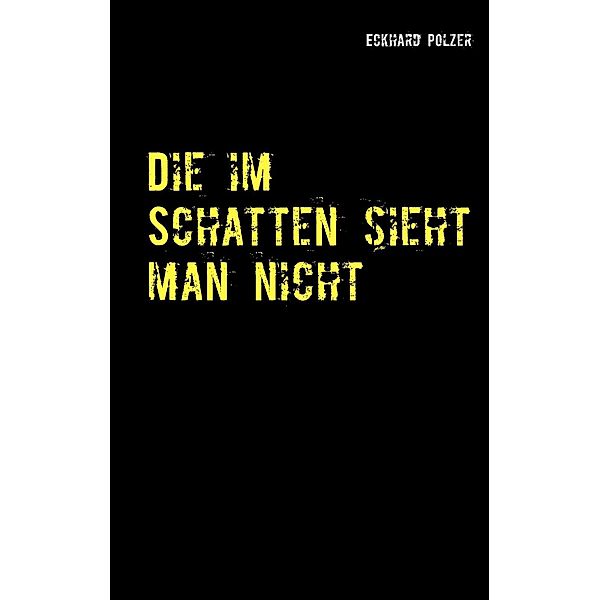 Die im Schatten sieht man nicht, Eckhard Polzer