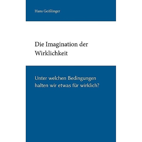 Die Imagination der Wirklichkeit, Hans Geißlinger