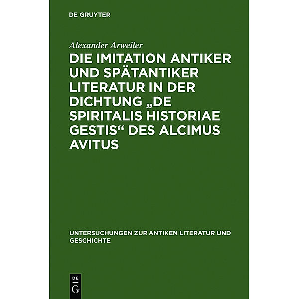 Die Imitation antiker und spätantiker Literatur in der Dichtung, 'De spiritalis historiae gestis' des Alcimus Avitus, Alexander Arweiler