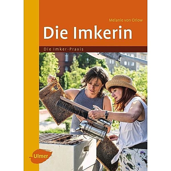 Die Imker-Praxis / Die Imkerin, Melanie von Orlow