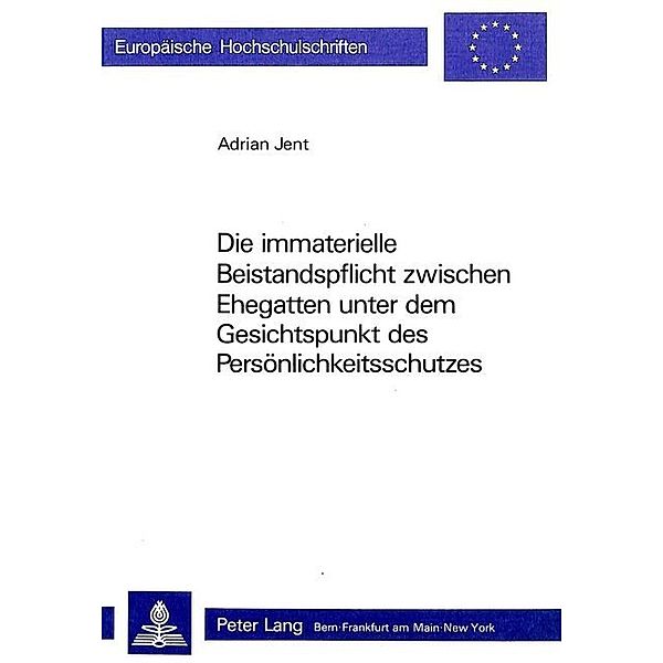 Die immaterielle Beistandspflicht zwischen Ehegatten unter dem Gesichtspunkt des Persönlichkeitsschutzes, Adrian Jent