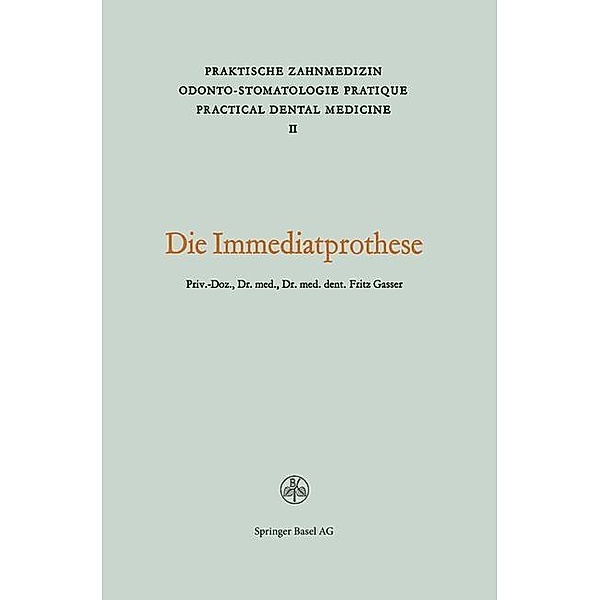 Die Immediatprothese / Praktische Zahnmedizin Odonto-Stomatologie Pratique Practical Dental Medicine, Gasser