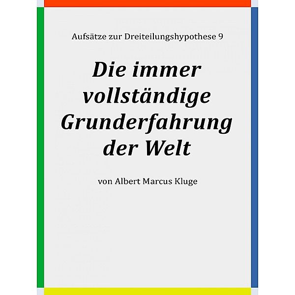 Die immer vollständige Grunderfahrung der Welt, Albert Marcus Kluge