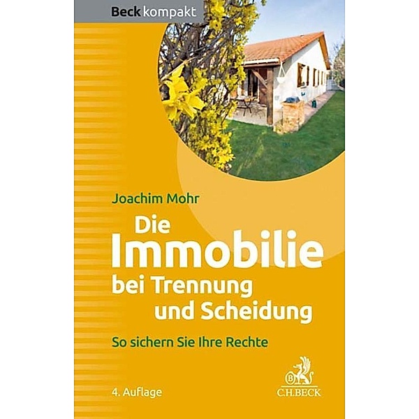 Die Immobilie bei Trennung und Scheidung / Beck kompakt - prägnant und praktisch, Joachim Mohr