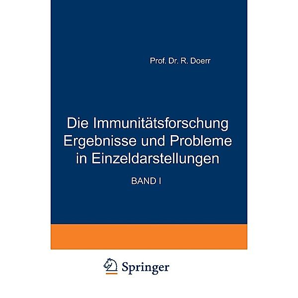 Die Immunitätsforschung Ergebnisse und Probleme in Einzeldarstellungen / Monographien aus dem Gesamtgebiet der Physiologie der Pflanzen und der Tiere Bd.1, Robert Doerr