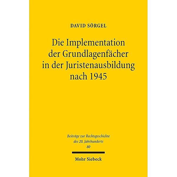 Die Implementation der Grundlagenfächer in der Juristenausbildung nach 1945, David Sörgel