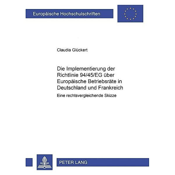 Die Implementierung der Richtlinie 94/45/EG über Europäische Betriebsräte in Deutschland und Frankreich, Claudia Glückert