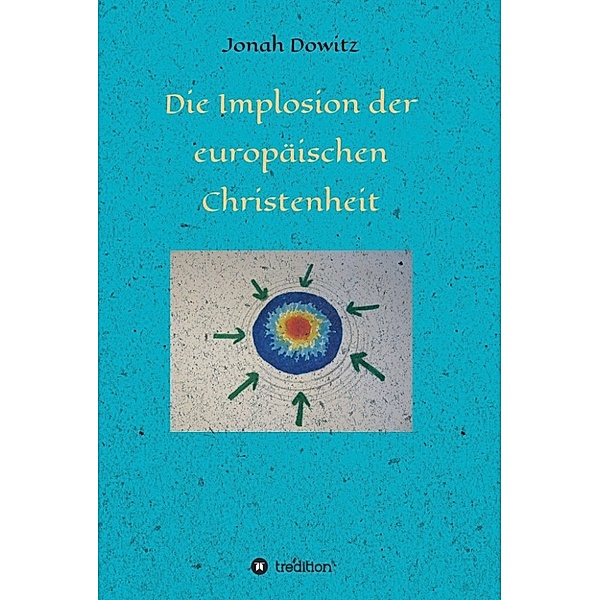 Die Implosion der europäischen Christenheit, Jonah Dowitz