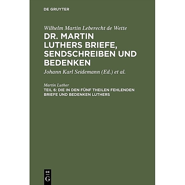 Die in den fünf Theilen fehlenden Briefe und Bedenken Luthers, Martin Luther