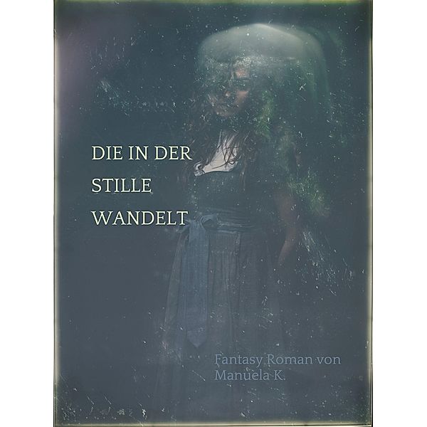 Die in der Stille wandelt, Manuela K.