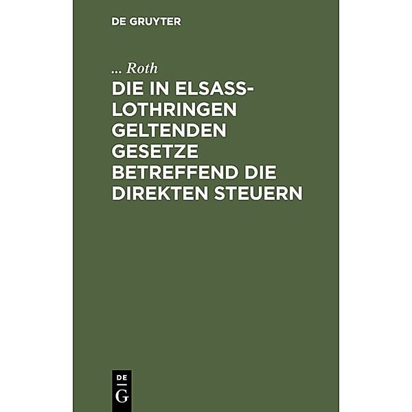 Die in Elsaß-Lothringen geltenden Gesetze betreffend die direkten Steuern, ... Roth