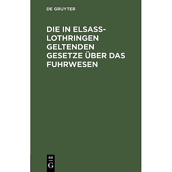 Die in Elsaß-Lothringen geltenden Gesetze über das Fuhrwesen