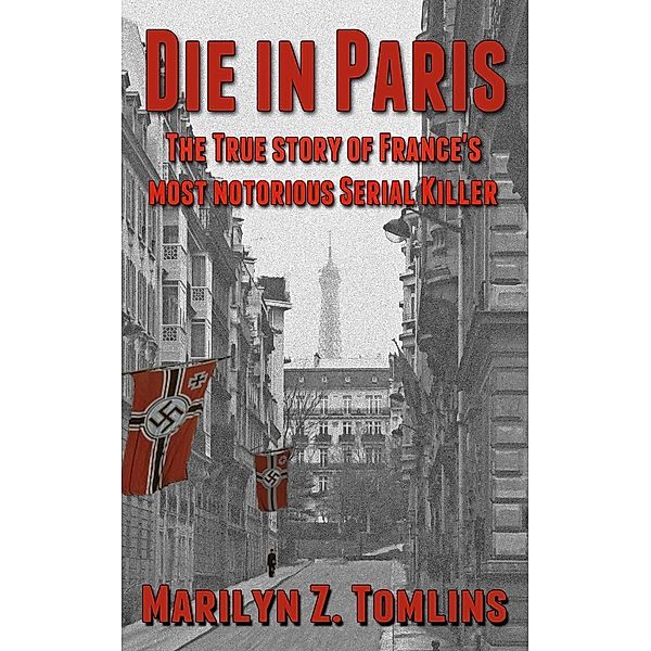 Die in Paris: The True Story of France's Most Notorious Serial Killer, Marilyn Z. Tomlins