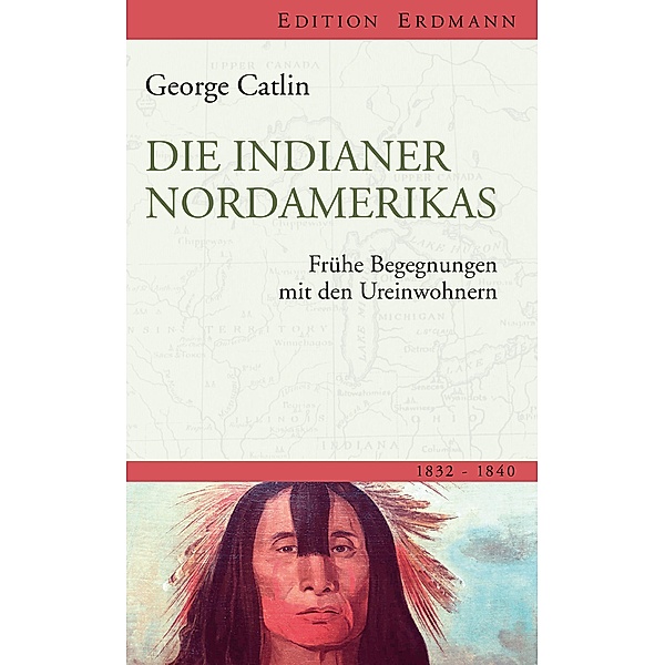Die Indianer Nordamerikas / Edition Erdmann, George Catlin