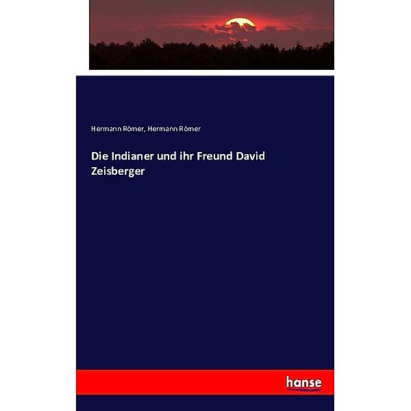 Die Indianer und ihr Freund David Zeisberger, Hermann Römer