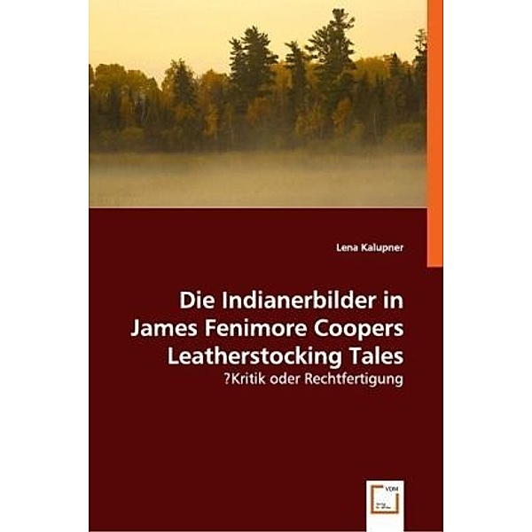 Die Indianerbilder in James Fenimore Coopers Leatherstocking Tales, Lena Kalupner