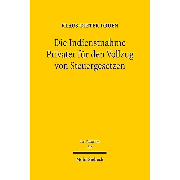 Die Indienstnahme Privater für den Vollzug von Steuergesetzen, Klaus-Dieter Drüen