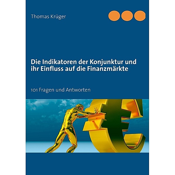 Die Indikatoren der Konjunktur und ihr Einfluss auf die Finanzmärkte, Thomas Krüger