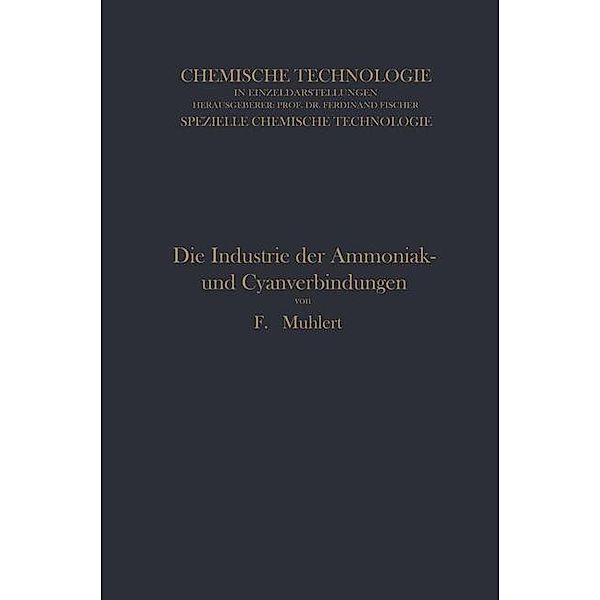 Die Industrie der Ammoniak- und Cyanverbindungen / Chemische Technologie in Einzeldarstellungen, Franz Muhlert