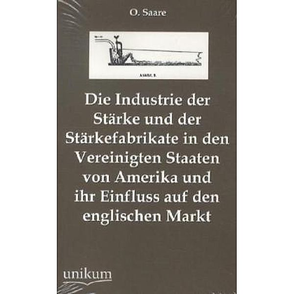 Die Industrie der Stärke und der Stärkefabrikate in den Vereinigten Staaten von Amerika und ihr Einfluss auf den englischen Markt, O. Saare