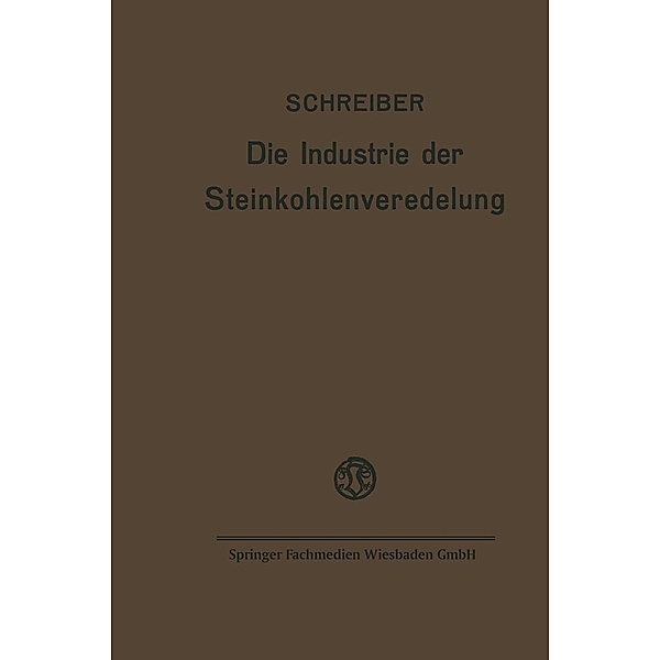 Die Industrie der Steinkohlenveredelung, Fritz Schreiber