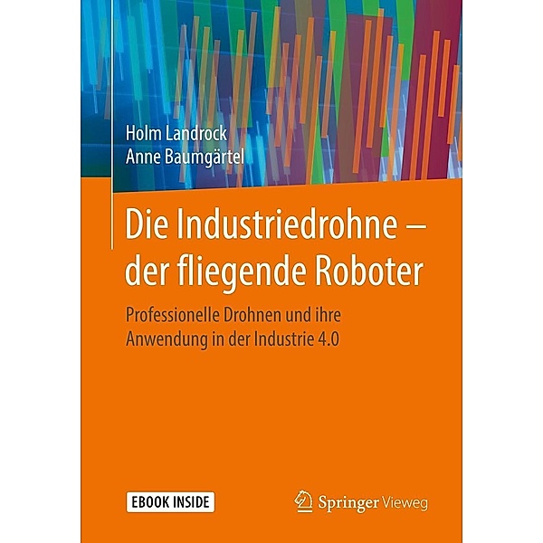 Die Industriedrohne - der fliegende Roboter, Holm Landrock, Anne Baumgärtel