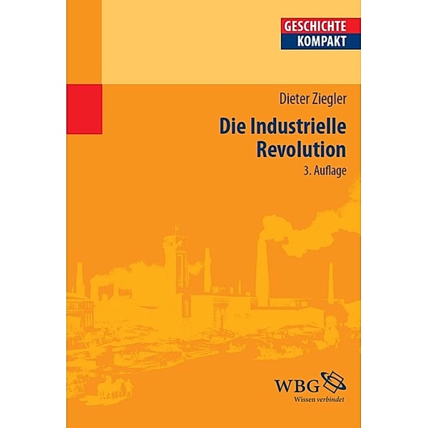 Die Industrielle Revolution / Geschichte kompakt, Dieter Ziegler