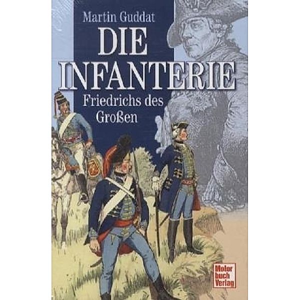 Die Infanterie Friedrichs des Großen, Martin Guddat