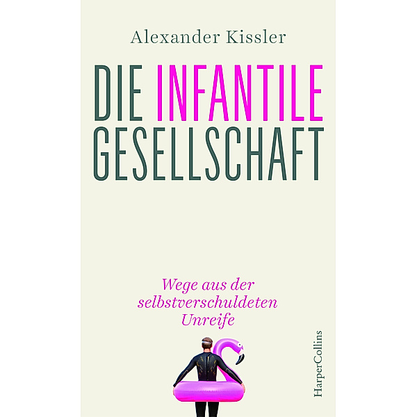 Die infantile Gesellschaft, Alexander Kissler