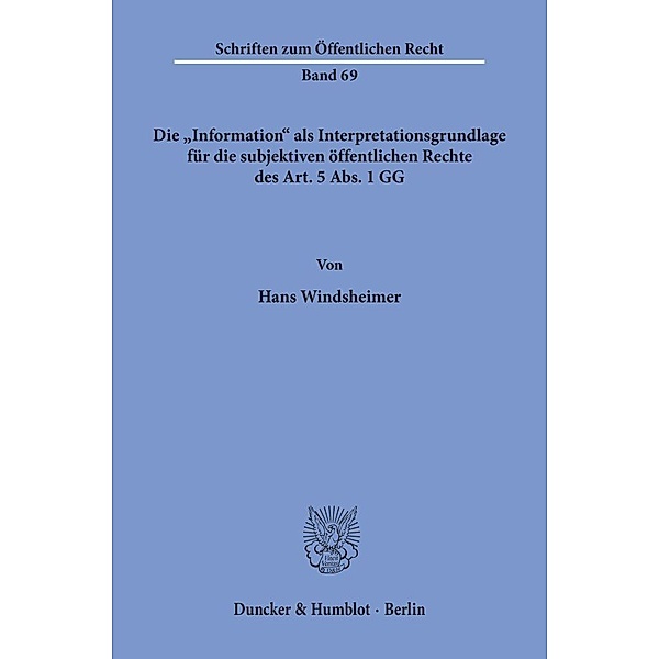 Die »Information« als Interpretationsgrundlage für die subjektiven öffentlichen Rechte des Art. 5 Abs. 1 GG., Hans Windsheimer