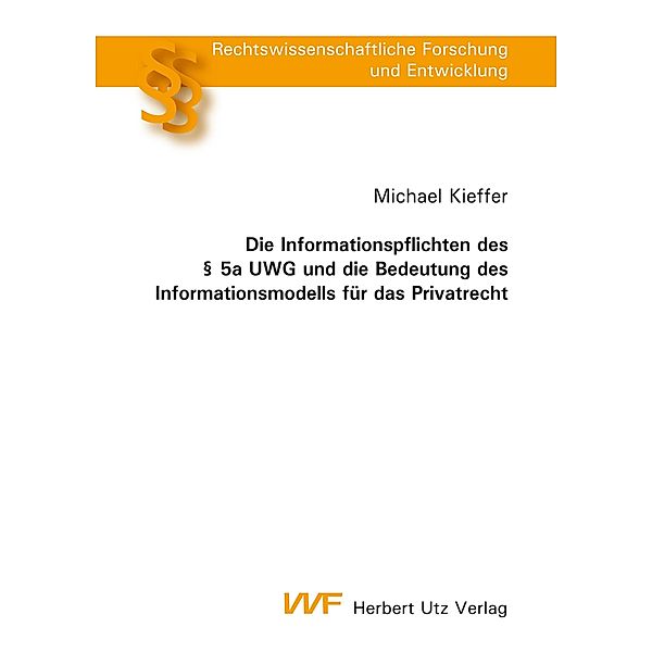 Die Informationspflichten des § 5a UWG und die Bedeutung des Informationsmodells für das Privatrecht / Rechtswissenschaftliche Forschung und Entwicklung Bd.792, Michael Kieffer
