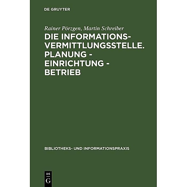 Die Informationsvermittlungsstelle. Planung - Einrichtung - Betrieb / Bibliotheks- und Informationspraxis Bd.33, Rainer Pörzgen, Martin Schreiber