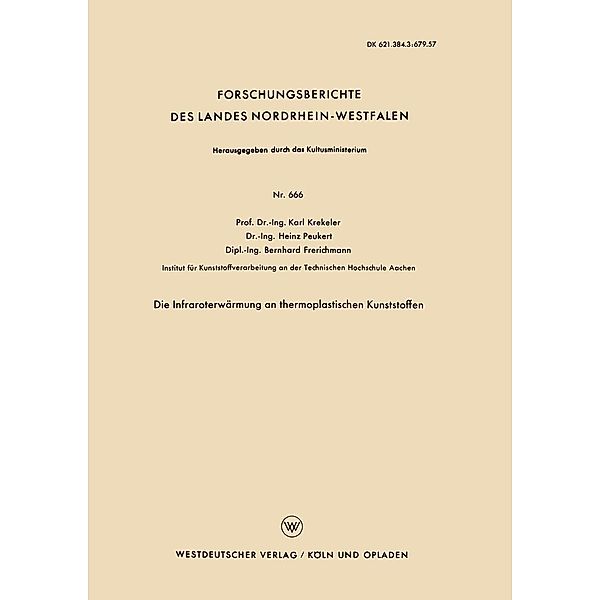 Die Infraroterwärmung an thermoplastischen Kunststoffen / Forschungsberichte des Landes Nordrhein-Westfalen Bd.666, Karl Krekeler