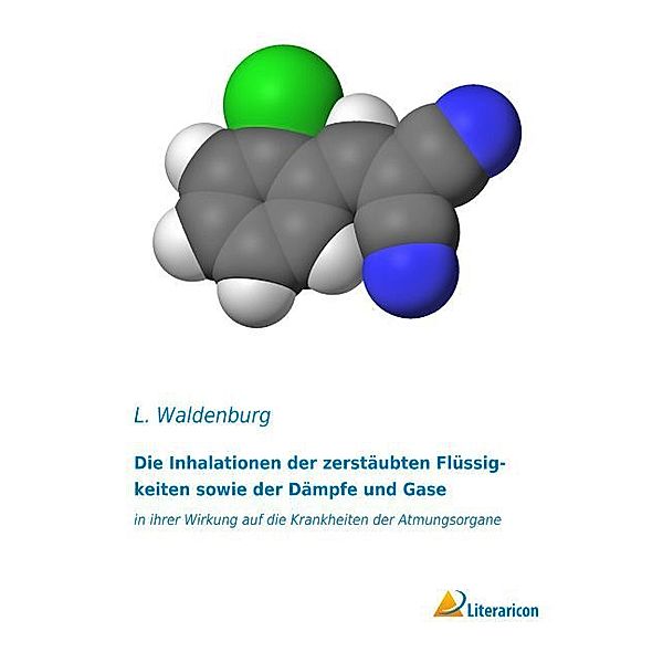 Die Inhalationen der zerstäubten Flüssigkeiten sowie der Dämpfe und Gase, L. Waldenburg