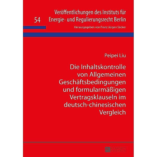 Die Inhaltskontrolle von Allgemeinen Geschaeftsbedingungen und formularmaeigen Vertragsklauseln im deutsch-chinesischen Vergleich, Liu Peipei Liu