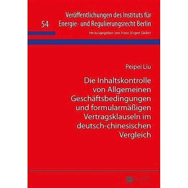 Die Inhaltskontrolle von Allgemeinen Geschaeftsbedingungen und formularmaeigen Vertragsklauseln im deutsch-chinesischen Vergleich, Peipei Liu