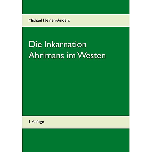 Die Inkarnation Ahrimans im Westen, Michael Heinen-Anders