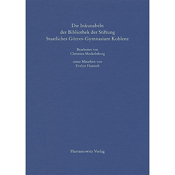 Die Inkunabeln der Bibliothek der Stiftung Staatliches Görres-Gymnasium Koblenz, Christina Meckelnborg