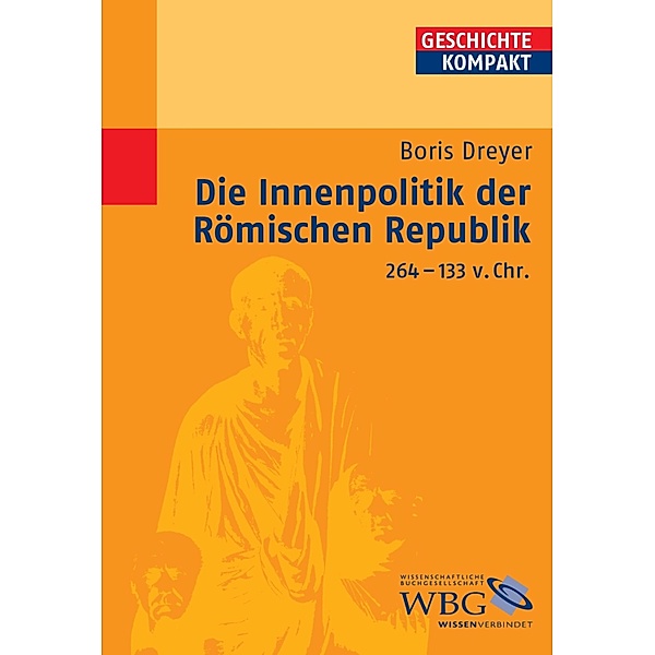 Die Innenpolitik der Römischen Republik 264-133 v.Chr. / Geschichte kompakt, Boris Dreyer