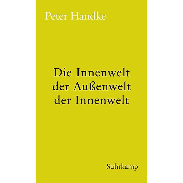 Die Innenwelt der Außenwelt der Innenwelt / edition suhrkamp Bd.2422, Peter Handke