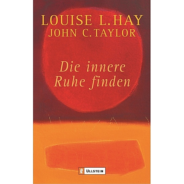 Die innere Ruhe finden / Ullstein eBooks, Louise Hay, John C. Taylor