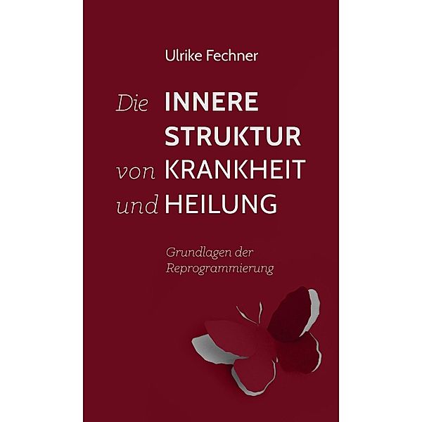 Die innere Struktur von Krankheit und Heilung, Ulrike Fechner