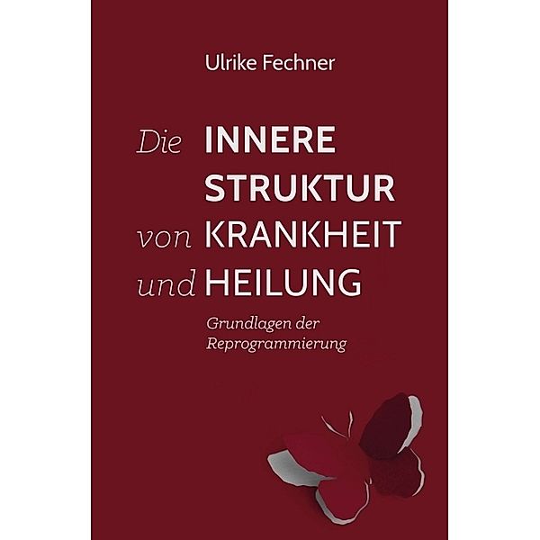 Die innere Struktur von Krankheit und Heilung, Ulrike Fechner