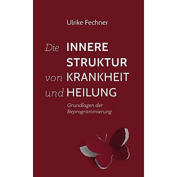 Die innere Struktur von Krankheit und Heilung, Ulrike Fechner