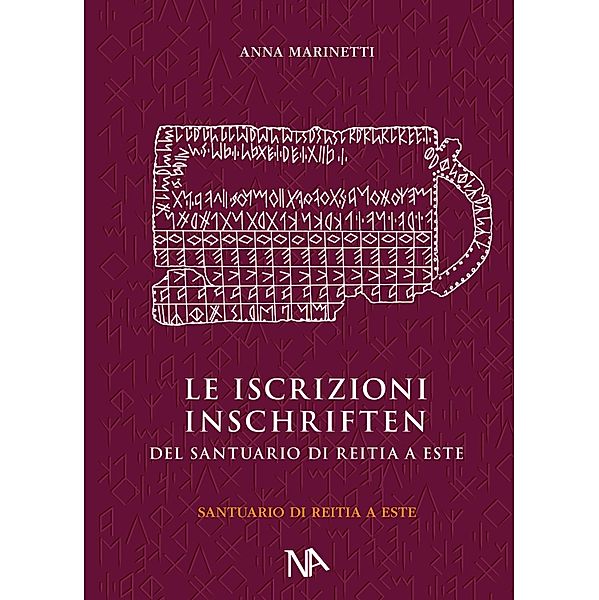 Die Inschriften aus dem Reitia-Heiligtum von Este (Ausgrabungen 1880-1916 und 1987-1991), Anna Marinetti