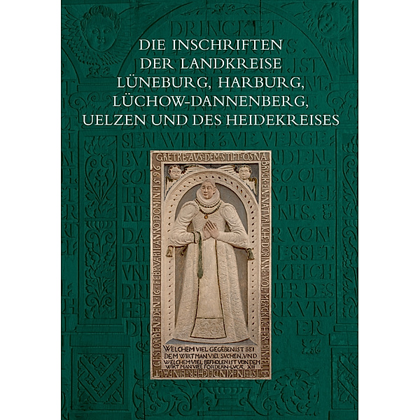 Die Inschriften der Landkreise Lüneburg, Harburg, Lüchow-Dannenberg, Uelzen und des Heidekreises, Sabine Wehking