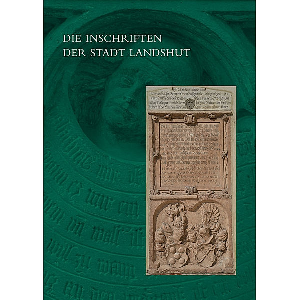 Die Inschriften der Stadt Landshut, Ramona Baltolu, Mirjam Goeth, Tanja Kohwagner-Nikolai, Christine Steininger