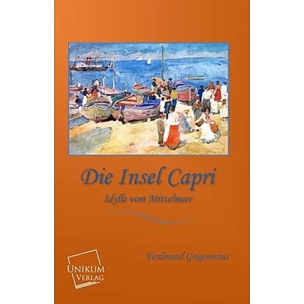 Die Insel Capri, Ferdinand Gregorovius