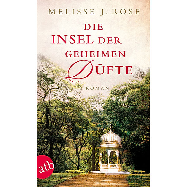 Die Insel der geheimen Düfte, Melisse J. Rose